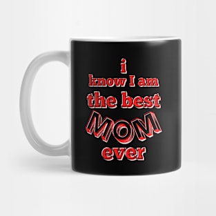 I know I am the best mom ever - red, black and white Mug